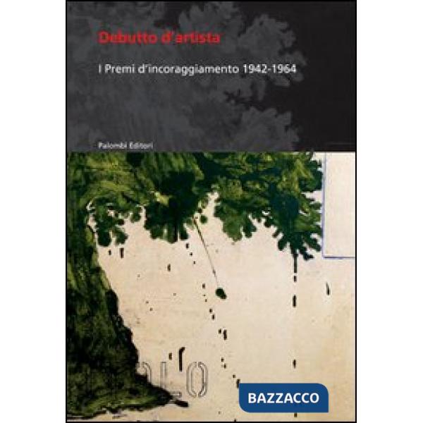 Debutto d'artista. I premi di incoraggiamento 1942-1964