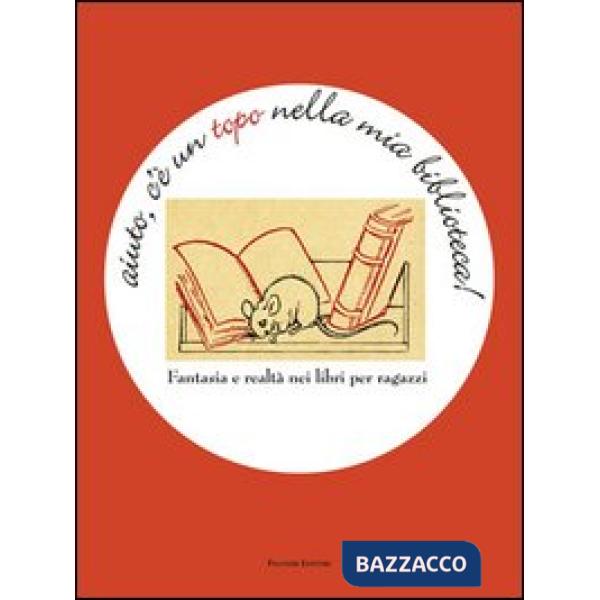 Aiuto, c'è un topo nella mia biblioteca. Fantasia e realtà nei libri per ragazzi