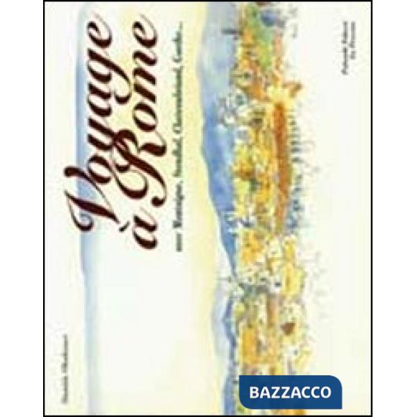 Voyage à Rome. Avec Montaigne, Stendhal, Chateaubriand, Goethe