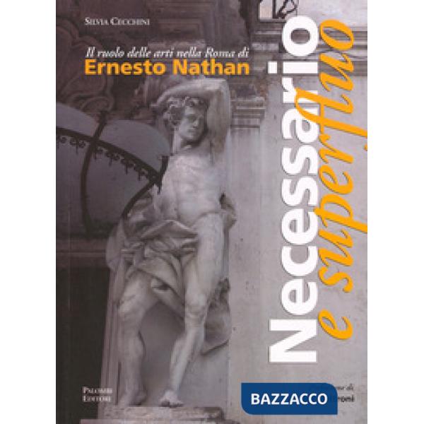 Necessario e superfluo. Il ruolo delle arti nella Roma di Ernesto Nathan
