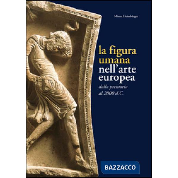 Figura umana nell'arte europea. Dalla preistoria al 2000 d. C. (La)