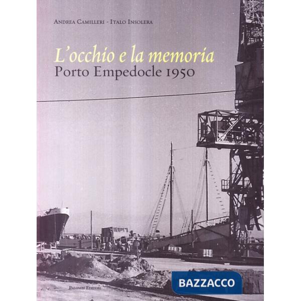 Occhio e la memoria. Porto Empedocle 1950. Ediz. illustrata (L')