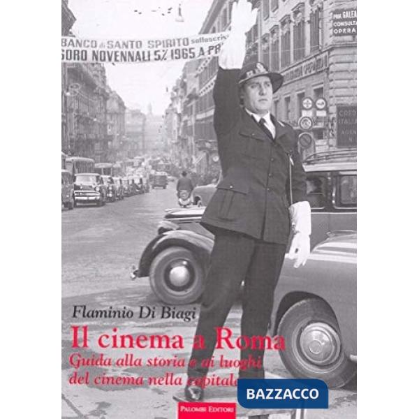 Cinema a Roma. Guida alla storia e ai luoghi del cinema nella capitale (Il)