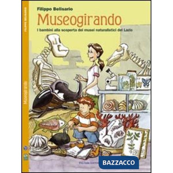 Museogirando. Bambini alla scoperta dei musei naturalistici del Lazio. Ediz. ill