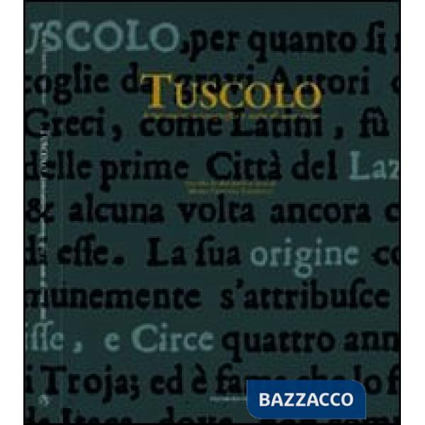 Tuscolo. Letteratura, iconografia e mito di una città. Ediz. illustrata