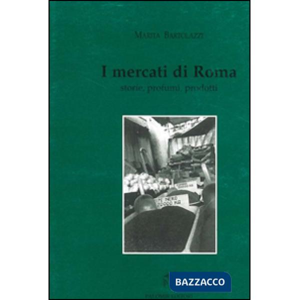 Mercati di Roma. Storie, profumi, prodotti (I)