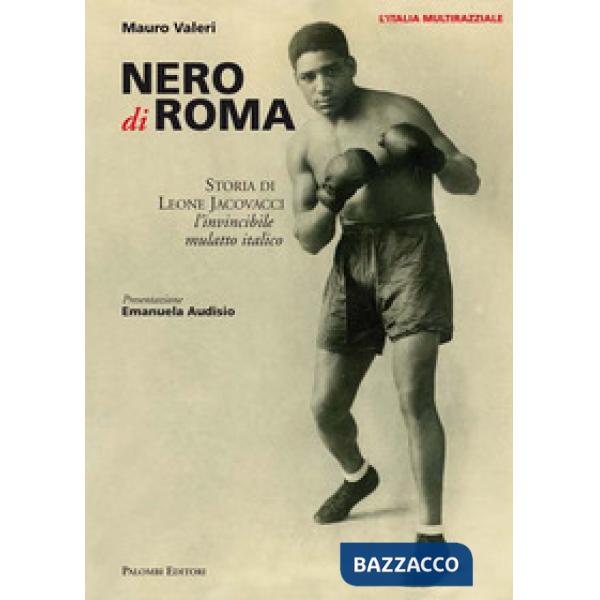 Nero di Roma. Storia di Leone Jacovacci, l'invincibile mulatto italico