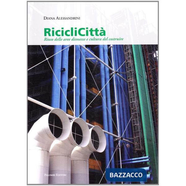 Riciclicittà. Riuso delle aree dismesse e cultura del costruire