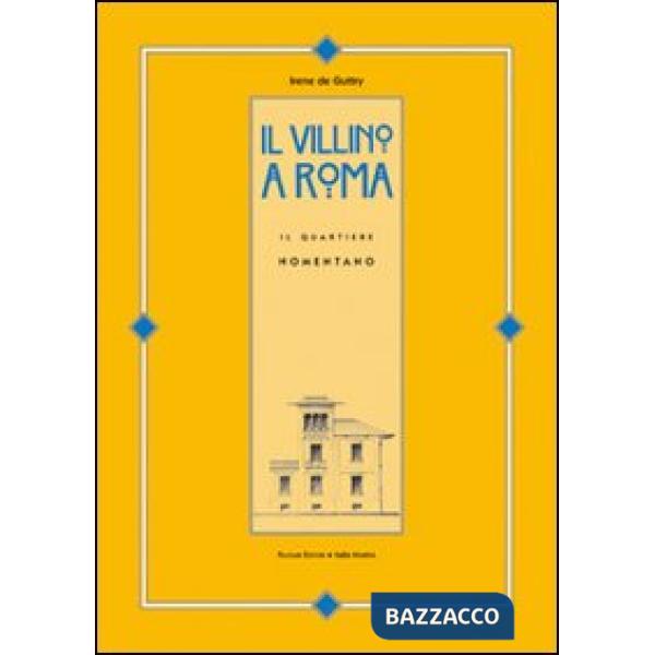 Villino a Roma. Il quartiere Nomentano. Ediz. illustrata (Il)