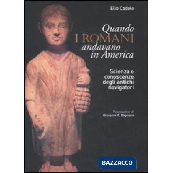 Quando i romani andavano in America. Scienza e conoscenze degli antichi navigatori