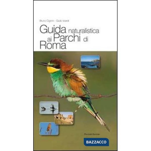 Guida naturalistica ai parchi di Roma. Ediz. illustrata