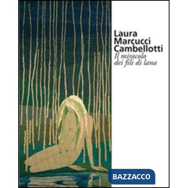Laura Marcucci Cambellotti. Il miracolo dei fili di lana