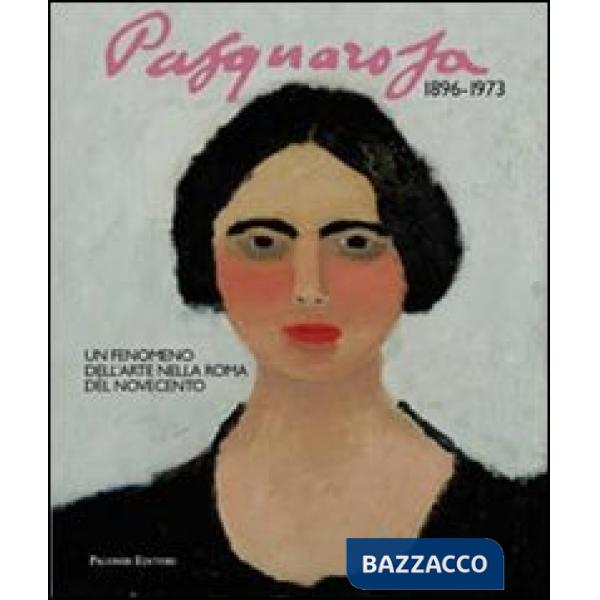 Pasquarosa. Un fenomeno dell'arte a Roma nel Novecento