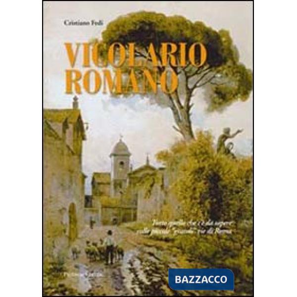Vicolario romano. Tutto quello che c'è da sapere sulle piccole «grandi» vie di Roma