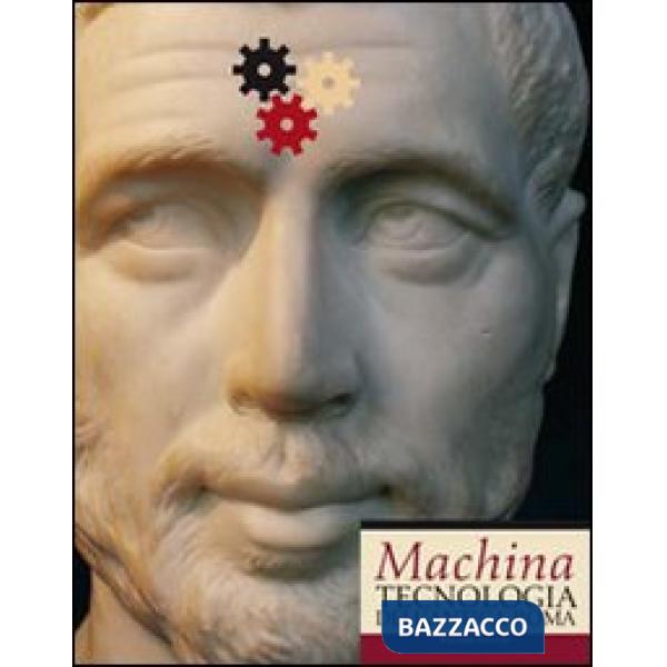 Machina. Tecnologia dell'antica Roma