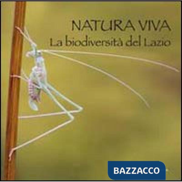 Natura viva. La biodiversità del Lazio. Ediz. illustrata