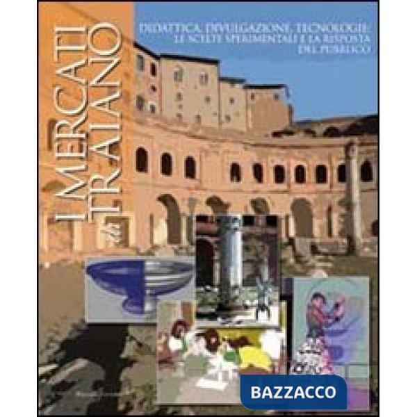 Mercati di Traiano. Didattica, divulgazione, tecnologie: le scelte sperimentali 