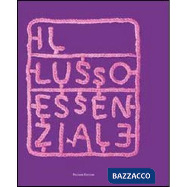 Lusso essenziale. Riscoprire la straordinarietà del quotidiano per recuperare il
