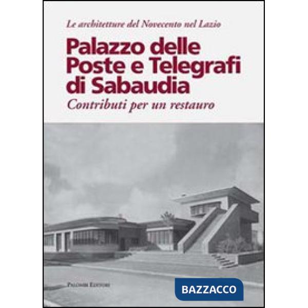 Palazzo delle poste e telegrafi di Sabaudia. Contributi per un restauro