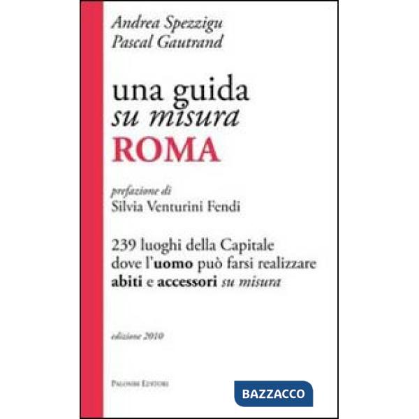 Guida su misura, Roma. 239 luoghi della capitale dove l'uomo può farsi realizzare abiti e accessori su misura (Una)