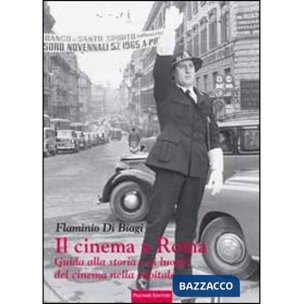 Cinema a Roma. Guida alla storia e ai luoghi del cinema nella capitale (Il)