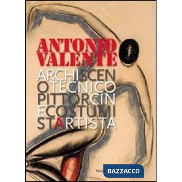 Antonio Valente. Archiscenotecnicopittorcinecostumistartista