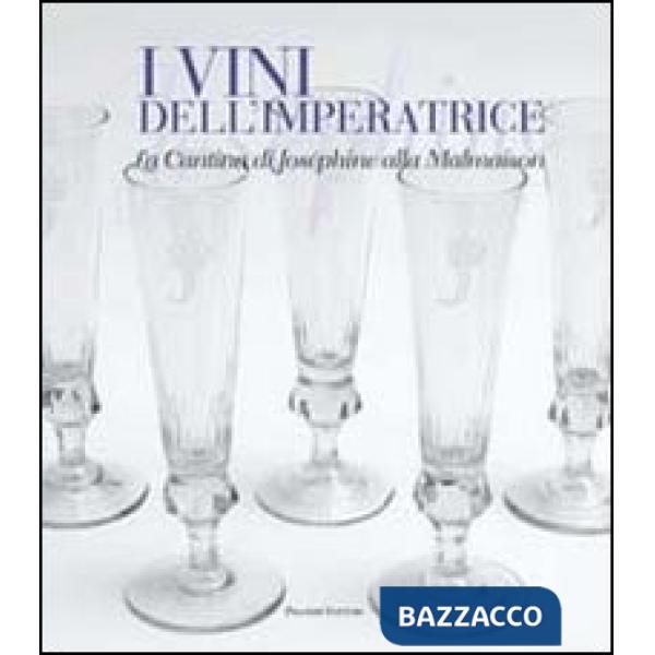 Vini dell'imperatrice. La cantina di Joséphine alla Malmaison (I)