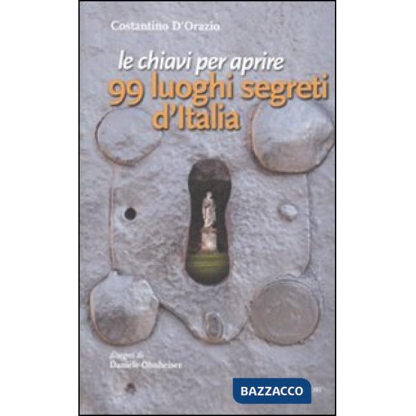 Chiavi per aprire 99 luoghi segreti d'Italia (Le)