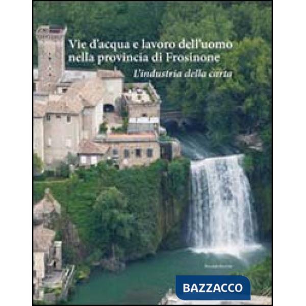 Vie d'acqua e lavoro dell'uomo nella provincia di Frosinone. L'industria della c