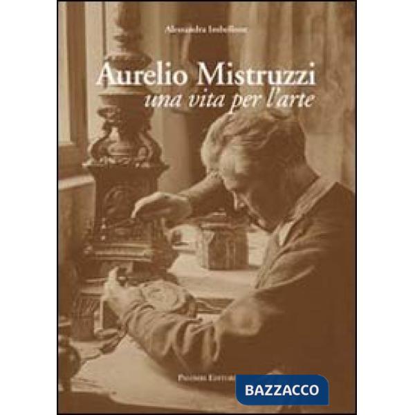 Aurelio Mistruzzi. Una vita per l'arte