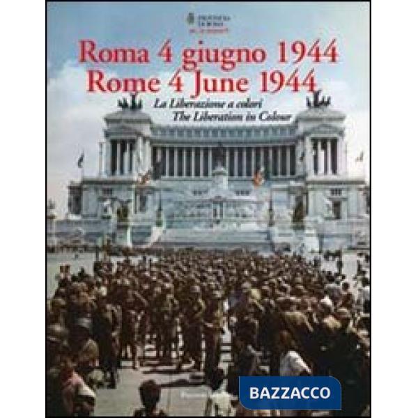 Roma 4 giugno 1944. La Liberazione a colori. Ediz. italiana e inglese