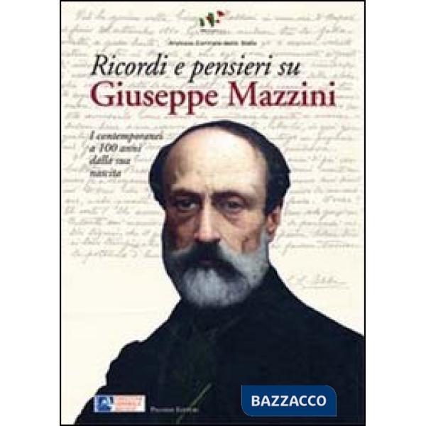 Ricordi e pensieri su Mazzini. I contemporanei a 100 anni dalla sua nascita