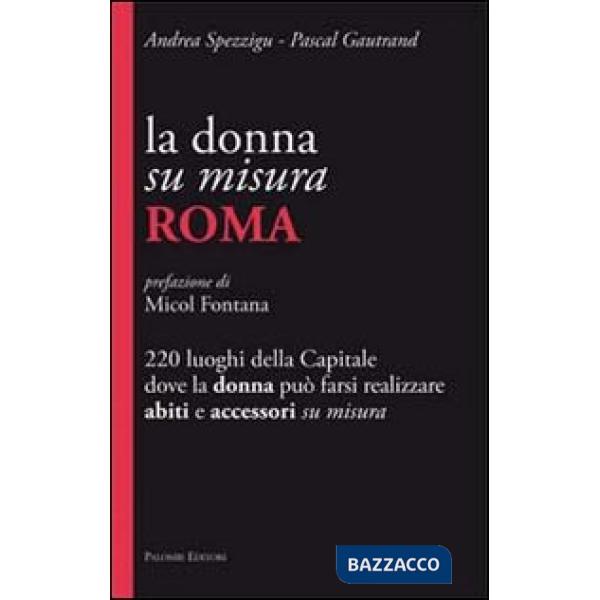 Donna su misura. Roma. 220 luoghi della Capitale dove la donna può farsi realizz