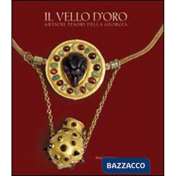 Vello d'oro. Antichi tesori della Georgia. Catalogo della mostra. Ediz. illustrata (Il)