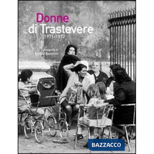 Donne di Trastevere 1971-1972. Ediz. illustrata