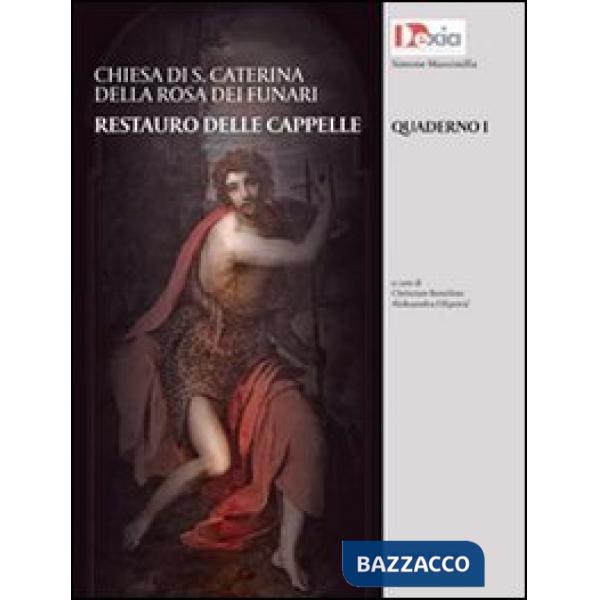 Chiesa di S. Caterina della Rosa dei Funari. Restauro delle cappelle. Ediz. illu