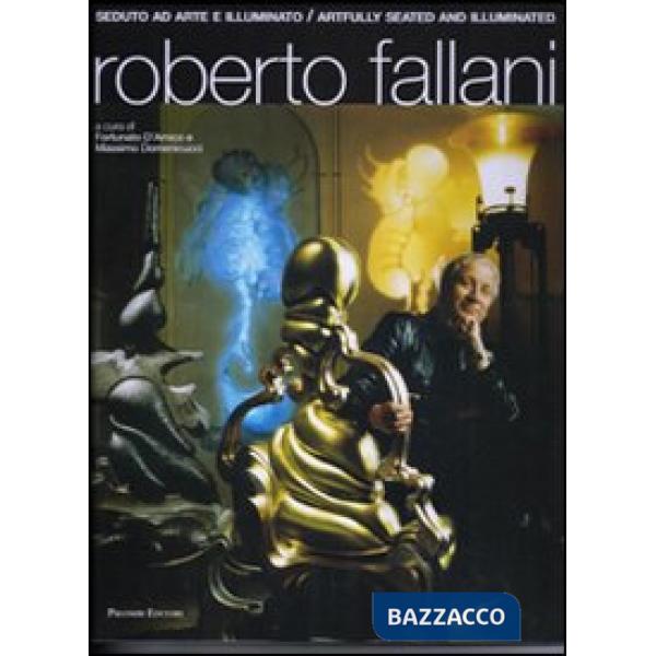 Roberto Fallani. Seduto ad arte e illuminato-Artfully seated and illuminated. 1972-2012. Ediz. bilingue