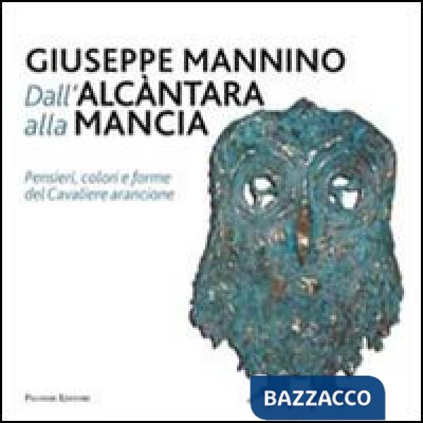 Dall'Alcàntara alla Mancia. Pensieri, colori e forme del cavaliere arancione. Ediz. illustrata