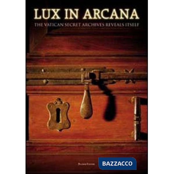 Lux in Arcana. The Vatican secret archives reveals itself. Catalogo della mostra (Roma, 29 febbraio-9 settembre 2012). Ediz. ill