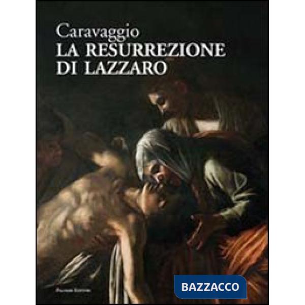 Caravaggio. La resurrezione di Lazzaro. Catalogo della mostra (Roma, giugno-luglio 2012). Ediz. illustrata