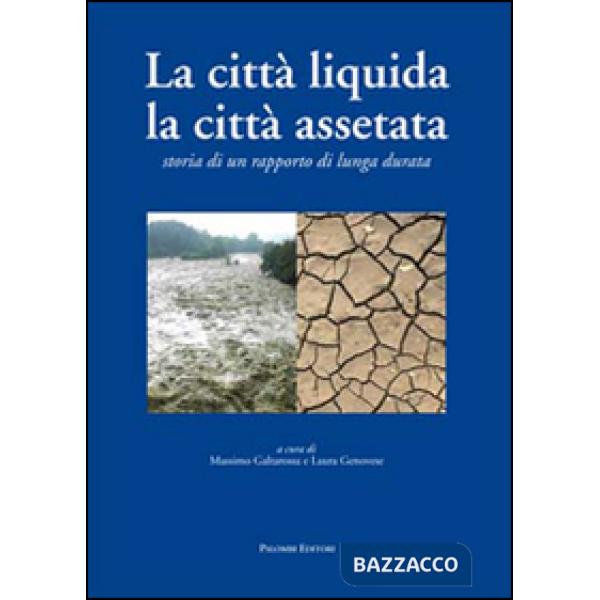 Città liquida, la città assetata. Storia di un rapporto di lunga durata (La)