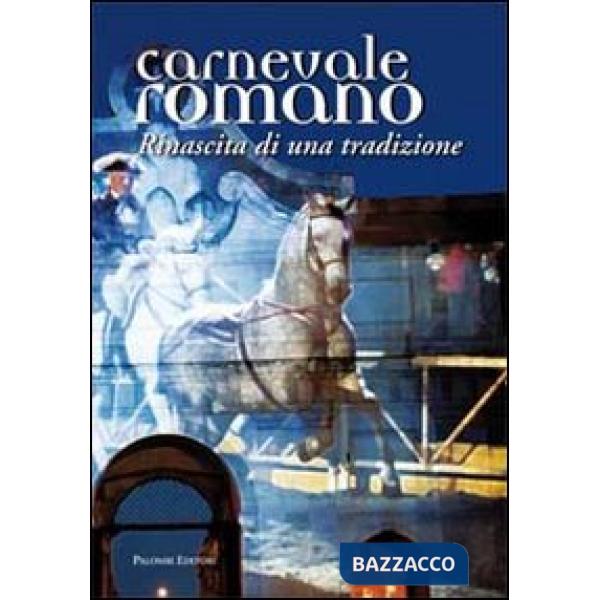 Carnevale romano. Rinascita di una tradizione