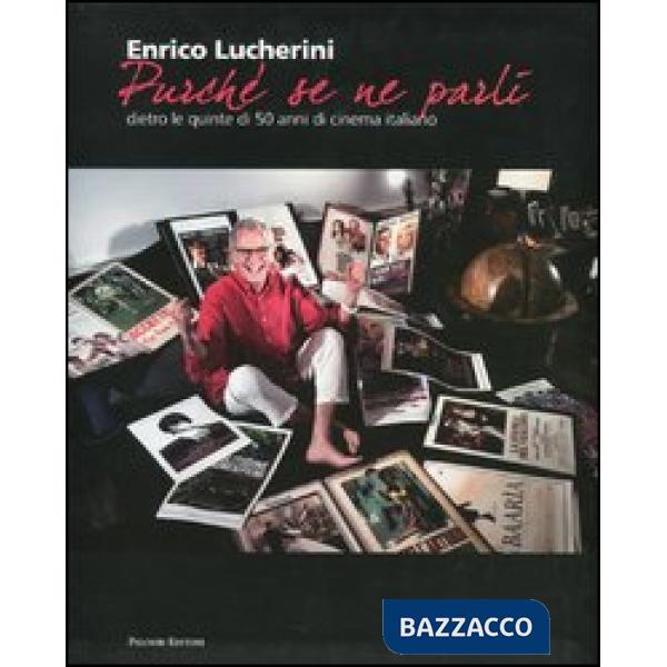 «Purché se ne parli». Dietro le quinte di 50 anni di cinema italiano. Ediz. illu