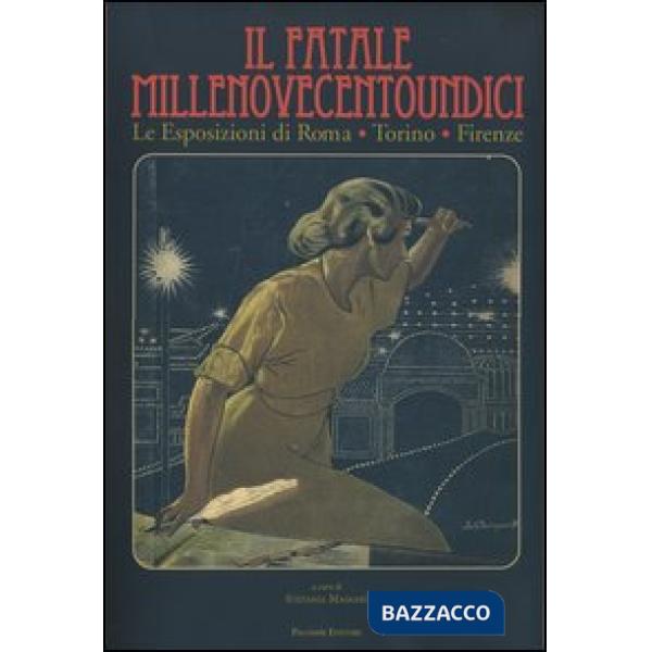 Fatale Millenovecentoundici. Le esposizioni di Roma, Torino, Firenze. Ediz. illu