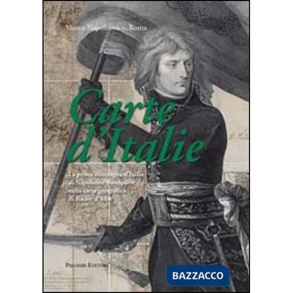 Carte d'Italie. La prima campagna d'Italia di Napoleone Bonaparte nella carta geografica di Bacler d'Albe