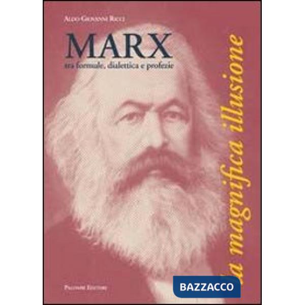 Marx, tra formule, dialettica e profezie. La magnifica illusione