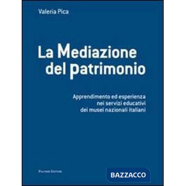 Mediazione del patrimonio. Apprendimento ed esperienza nei servizi educativi dei musei nazionali italiani (La)
