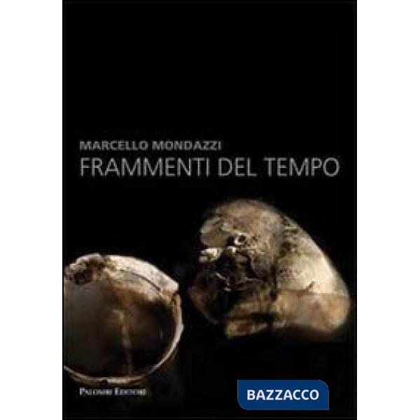 Marcello Mondazzi. Frammenti del tempo. Ediz. illustrata