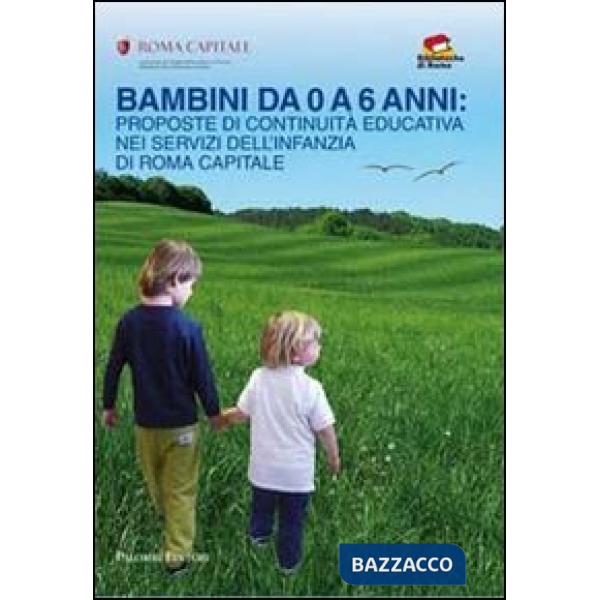 Bambini da 0 a 6 anni. Proposte di continuità educativa nei servizi dell'infanzia di Roma capitale