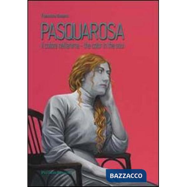 Pasquarosa. Il colore dell'anima-The color in the soul. Ediz. bilingue